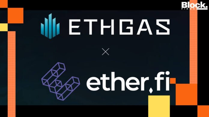 ETHGas and ether.fi Strike $3B Deal to Advance Institutional Blockspace Markets